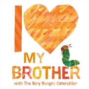 I Love My Brother with The Very Hungry Caterpillar Eric Carle