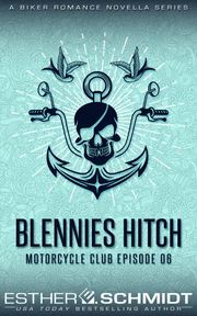 Blennies Hitch Motorcycle Club Episode 06 Esther E. Schmidt