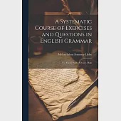 A Systematic Course of Exercises and Questions in English Grammar: For use in Public Schools, High