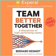 Team Better Together : 5 disciplines of high performing teams by Bernard Desmidt (paperback)