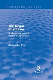 The Regal Phantasm (Routledge Revivals) Christopher Pye