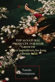 Top 10 Natural Products for Hair Growth Tanda Thompson