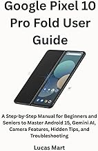 Google Pixel 10 Pro Fold User Guide: A Step-by-Step Manual for Beginners and Seniors to Master Andro