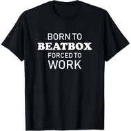 Born To Beatbox Forced To Work Funny Beatboxing T-Shirt