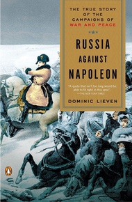 Russia Against Napoleon: The True Story of the Campaigns of War and Peace Russia Against Napoleon: T