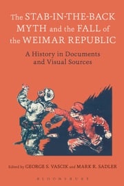 The Stab-in-the-Back Myth and the Fall of the Weimar Republic Dr George S. Vascik