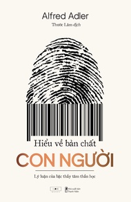 Sách - Hiểu về bản chất con người - Lý luận của bậc thầy tâm thần học- Alfred Adler