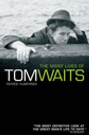 The Many Lives of Tom Waits Patrick Humphries
