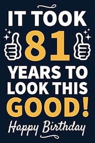 81st Birthday Gifts For Men: 81 Year Old Birthday Notebook: Funny Bday Notebook Filled With Motivati