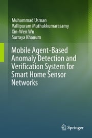 Mobile Agent-Based Anomaly Detection and Verification System for Smart Home Sensor Networks Muhammad Usman