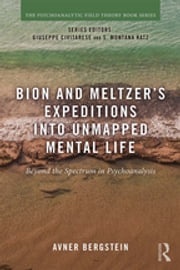 Bion and Meltzer's Expeditions into Unmapped Mental Life Avner Bergstein