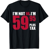 I'M Not 60Th Birthday I'M 59,95 Plus Tax T-Shirt