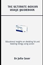 THE ULTIMATE ACXION USAGE GUIDEBOOK: Educational insights on shedding fat and boosting energy using 