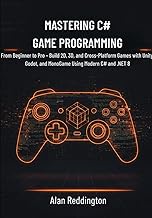 Mastering C# Game Programming: From Beginner to Pro – Build 2D, 3D, and Cross-Platform Games with Un