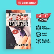 How To Score A Date With Your Potential Employer - Paperback - English - 9781450271189