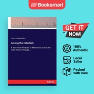 Among the Celestials: A Narrative ofTravels in Manchuria across the Gobi Desert, th - 9783744756792