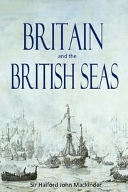 Britain and the British Seas SirHalford John Mackinder