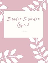 Bipolar Disorder Type 2 Journal: Journal and Workbook To Track Moods and Bipolar Symptoms, Bipolar D