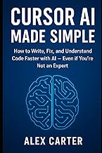 Cursor AI Made Simple: How to Write, Fix, and Understand Code Faster with AI – Even if You’re Not an
