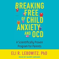 (Audible and ebooks in CD’s) Breaking Free of Child Anxiety and OCD