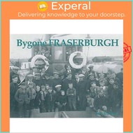 Bygone Fraserburgh by Jim Buchan (UK edition, paperback)