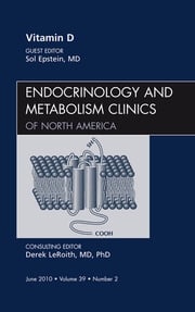Vitamin D, An Issue of Endocrinology and Metabolism Clinics of North America Sol Epstein, MD