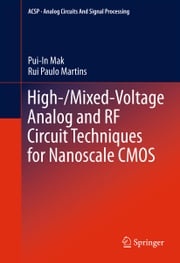 High-/Mixed-Voltage Analog and RF Circuit Techniques for Nanoscale CMOS Pui-In Mak