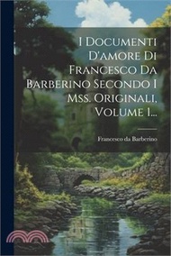 I Documenti D'amore Di Francesco Da Barberino Secondo I Mss. Originali, Volume 1...