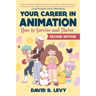 Your Career in Animation (2nd Edition) - How to Survive and Thrive by David B. Levy (UK edition, pap