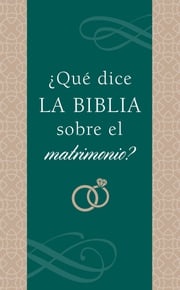 ¿Qué dice la Biblia sobre el matrimonio? Compiled by Barbour Staff