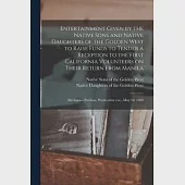 Entertainment Given by the Native Sons and Native Daughters of the Golden West to Raise Funds to Tender a Reception to the First California Volunteers