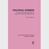 Political Science: An Outline for the Intending Student of Government, Politics and Political Science