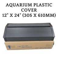 AQUARIUM PLASTIC COVER - 12" X 24" - 305MM X 610MM - FOR 2 FEET AQUARIUM (FISH TANK COVER)