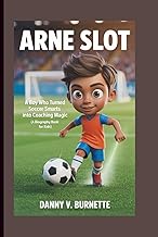 ARNE SLOT: A Boy Who Turned Soccer Smarts into Coaching Magic (A Biography book for kids)