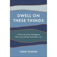 [100% Original Books] - Dwell on These Things : A Thirty-One-Day Challenge to by John Stange (US edi