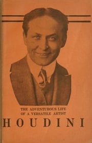 The Adventurous Life of a Versatile Artist: Houdini Harry Houdini