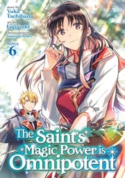 The Saint's Magic Power is Omnipotent (Manga) Vol. 6 Yuka Tachibana