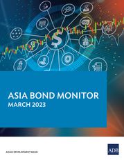 Asia Bond Monitor – March 2023 Asian Development Bank