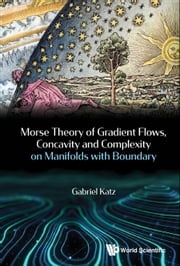Morse Theory Of Gradient Flows, Concavity And Complexity On Manifolds With Boundary Gabriel Katz