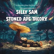 The Adventures of Silly Sam and the Ape Theory: The Encyclopedia of Being a Weird Human, Vol. 1 | A 