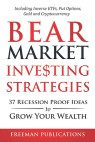 Bear Market Investing Strategies: 37 Recession-Proof Ideas to Grow Your Wealth - Including Inverse E