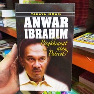 ANWAR IBRAHIM : Pengkhianat atau Patriot (Yahaya Ismail)