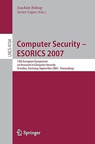 Computer Security - ESORICS 2007: 12th European Symposium On Research In Computer Security, Dresden,
