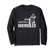 Courtroom Judge With Gavel Funny Your Objection Is Overruled Long Sleeve T-Shirt