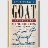 The Whole Goat Handbook: Recipes, Cheese, Soap, Crafts &amp; More