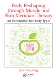 Body Reshaping through Muscle and Skin Meridian Therapy Jeonhee Jang
