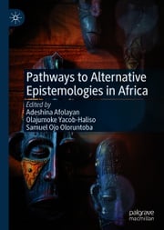 Pathways to Alternative Epistemologies in Africa Adeshina Afolayan