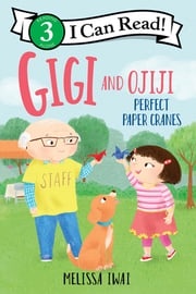 Gigi and Ojiji: Perfect Paper Cranes Melissa Iwai