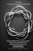 K-Link: Curiosity as a Force of the Mind: Exploring Wilfred Bion's Psychoanalytic Theory and Its Imp