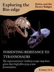 Fomenting Resistance To Tyrannosaurs Robin and the Honey Badger